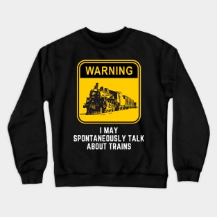 Warning May Spontaneously Start Talking About Trains Crewneck Sweatshirt